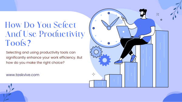 How Do You Select And Use Productivity Tools taskvive