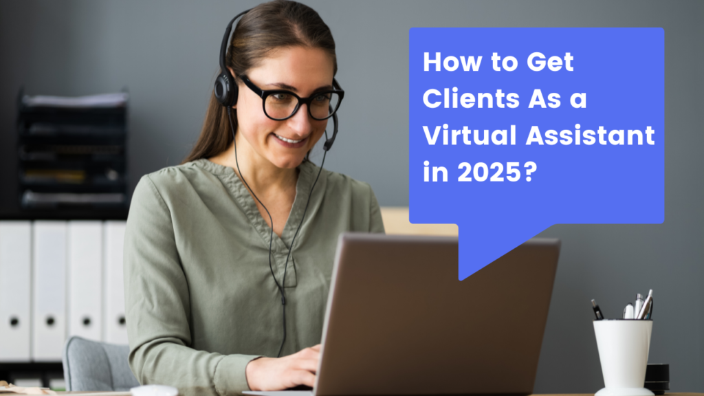 How to Get Clients As a Virtual Assistant in 2025