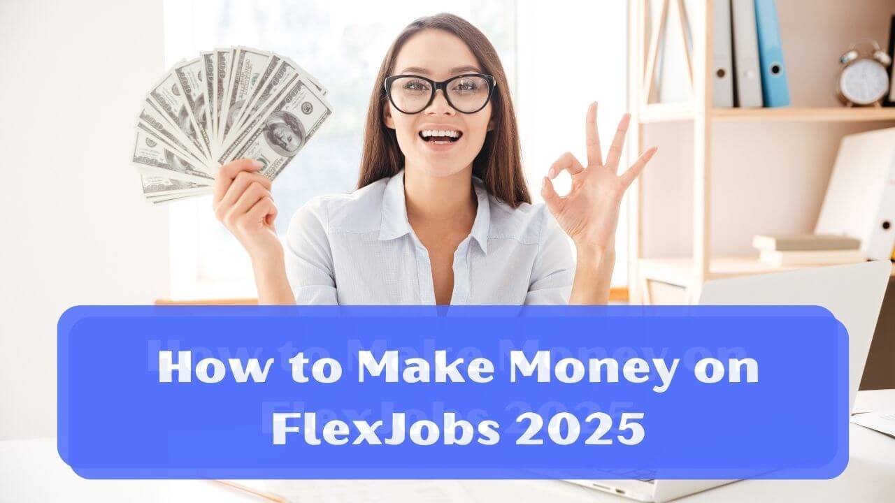 How to Make Money on FlexJobs 2025 (1)