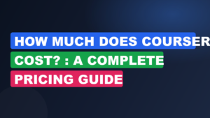 How Much Does Coursera Cost? : A Complete Pricing Guide