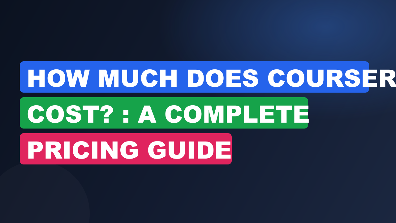 How Much Does Coursera Cost? : A Complete Pricing Guide