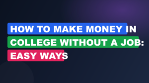 How To Make Money In College Without A Job: Easy Ways